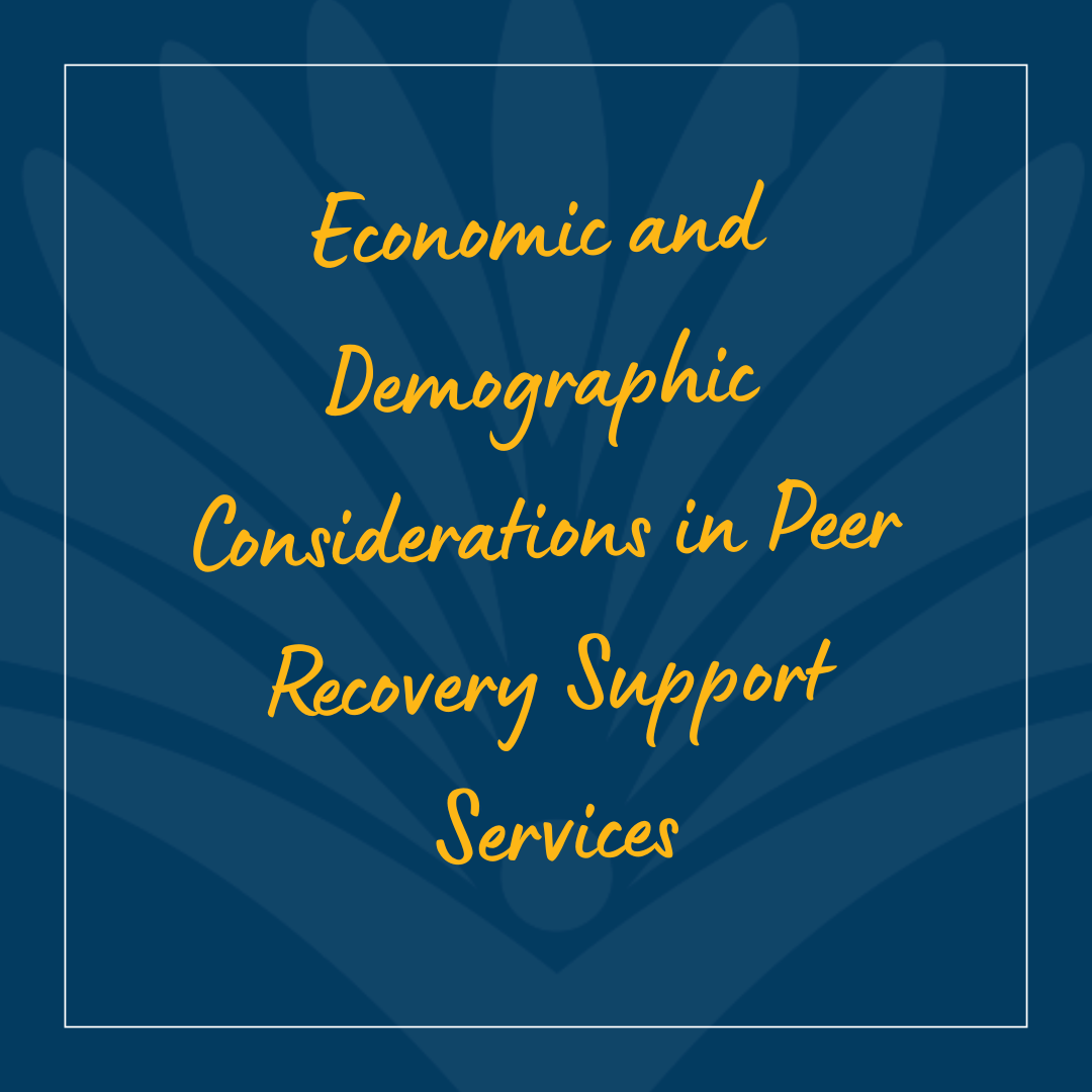 Economic and Demographic Considerations in Peer Recovery Support Services