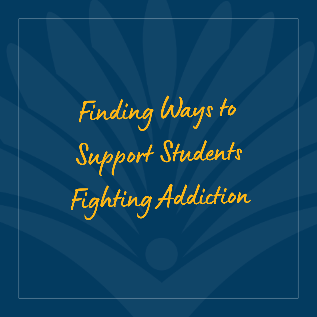 Finding Ways to Support Students Fighting Addiction
