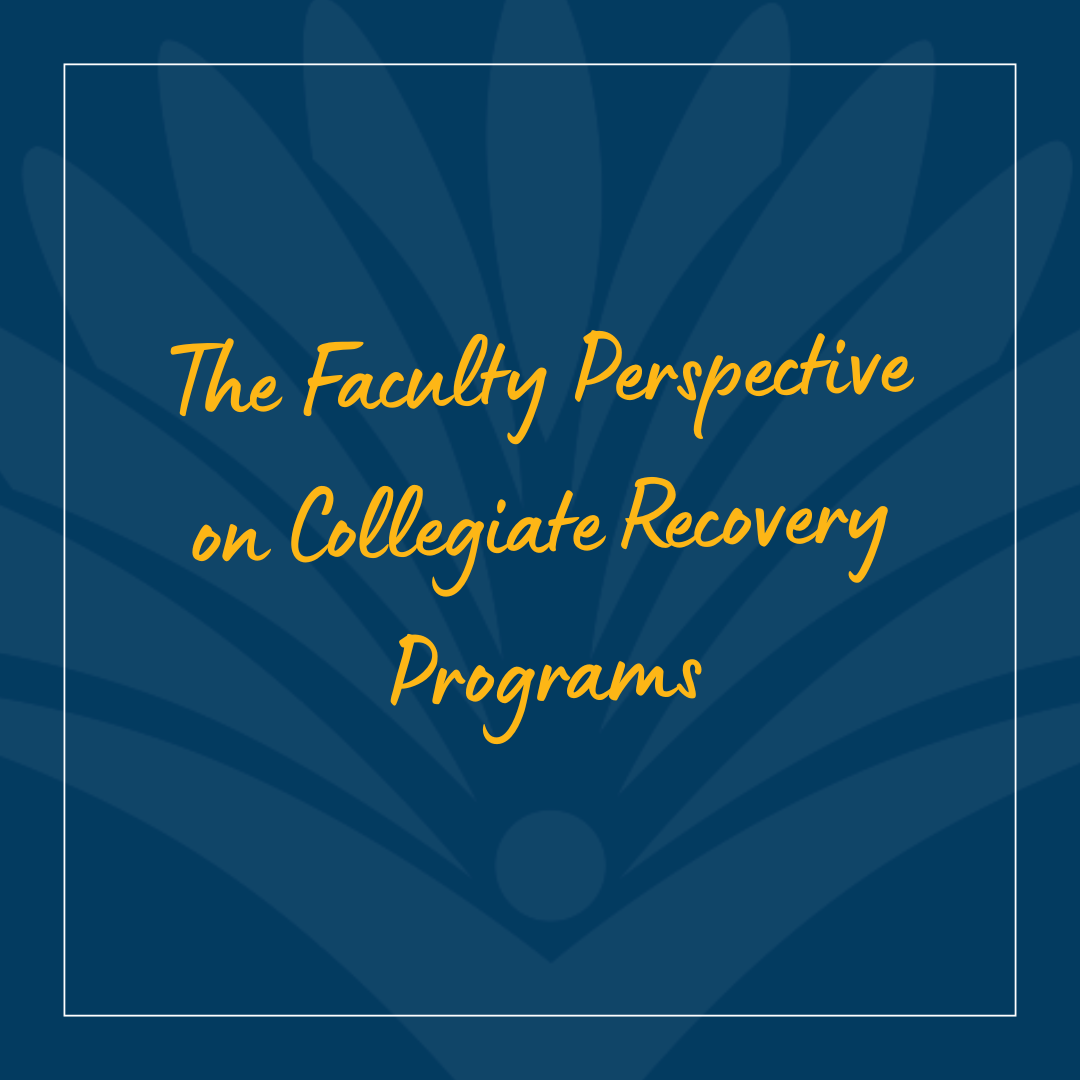 The Faculty Perspective on Collegiate Recovery Programs