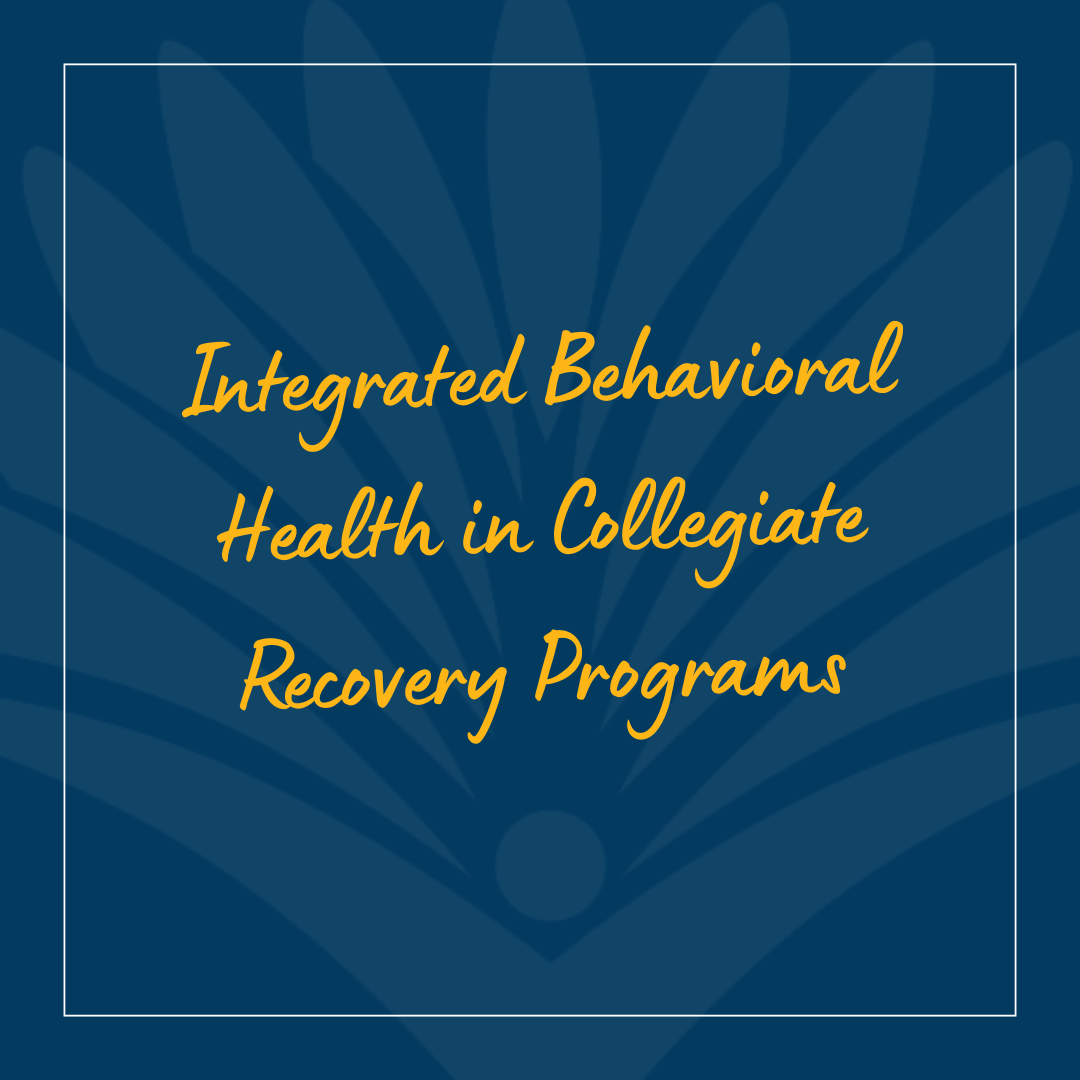 Integrated Behavioral Health in Collegiate Recovery Programs