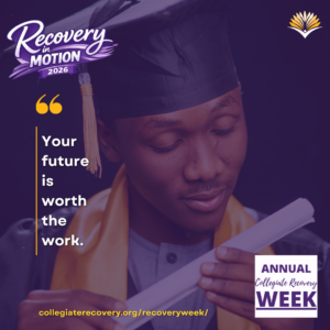 Collegiate Recovery Week promotional graphic with the “Recovery in Motion 2026” logo, link to the www.collegiaterecovery.org/recoveryweek/ website, and a quote that says, “Your future is worth the work.”