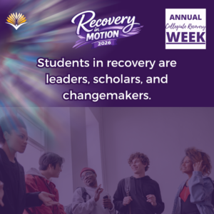 Collegiate Recovery Week promotional graphic with the “Recovery in Motion 2026” logo, link to the www.collegiaterecovery.org/recoveryweek/ website, and a quote that says, “Students in recovery are leaders, scholars, and changemakers.”