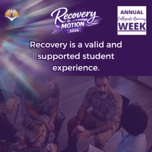 Collegiate Recovery Week promotional graphic with the “Recovery in Motion 2026” logo, link to the www.collegiaterecovery.org/recoveryweek/ website, and a quote that says, “Recovery is a valid and supported student experience.”