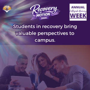 Collegiate Recovery Week promotional graphic with the “Recovery in Motion 2026” logo, link to the www.collegiaterecovery.org/recoveryweek/ website, and a quote that says, “Students in recovery bring valuable perspectives to campus.