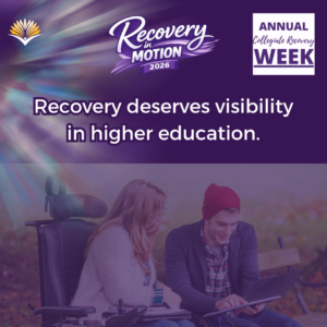 Collegiate Recovery Week promotional graphic with the “Recovery in Motion 2026” logo, link to the www.collegiaterecovery.org/recoveryweek/ website, and a quote that says, “Recovery deserves visibility in higher education.”