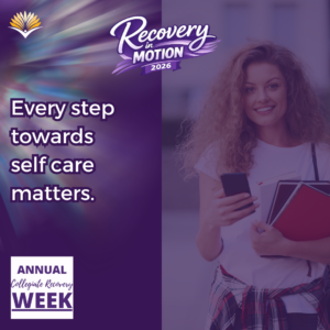 Collegiate Recovery Week promotional graphic with the “Recovery in Motion 2026” logo, link to the www.collegiaterecovery.org/recoveryweek/ website, and a quote that says, “Every step towards self care matters.”