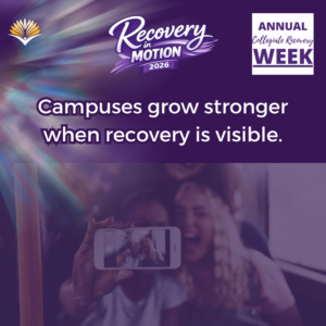Collegiate Recovery Week promotional graphic with the “Recovery in Motion 2026” logo, link to the www.collegiaterecovery.org/recoveryweek/ website, and a quote that says, “Campuses grow stronger when recovery is visible.”