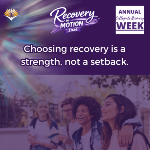 Collegiate Recovery Week promotional graphic with the “Recovery in Motion 2026” logo, link to the www.collegiaterecovery.org/recoveryweek/ website, and a quote that says, “Choosing recovery is a strength, not a setback.”