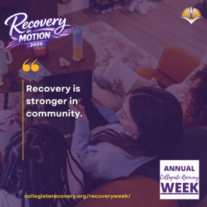 Collegiate Recovery Week promotional graphic with the “Recovery in Motion 2026” logo, link to the www.collegiaterecovery.org/recoveryweek/ website, and a quote that says, “Recovery is stronger in community.”