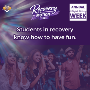 Collegiate Recovery Week promotional graphic with the “Recovery in Motion 2026” logo, link to the www.collegiaterecovery.org/recoveryweek/ website, and a quote that says, “Students in recovery know how to have fun.”