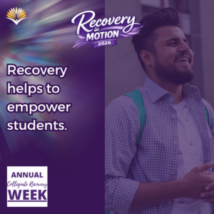 Collegiate Recovery Week promotional graphic with the “Recovery in Motion 2026” logo, link to the www.collegiaterecovery.org/recoveryweek/ website, and a quote that says, “Recovery helps to empower students.”