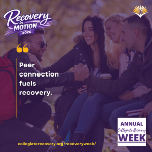 Collegiate Recovery Week promotional graphic with the “Recovery in Motion 2026” logo, link to the www.collegiaterecovery.org/recoveryweek/ website, and a quote that says, “Peer connection fuels recovery.”