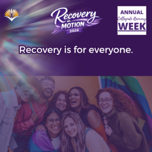 Collegiate Recovery Week promotional graphic with the “Recovery in Motion 2026” logo, link to the www.collegiaterecovery.org/recoveryweek/ website, and a quote that says, “Recovery is for everyone.”
