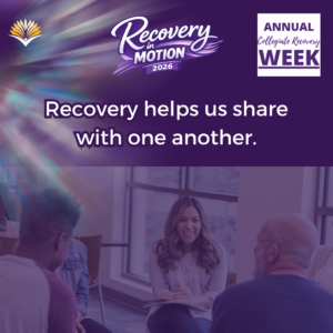 Collegiate Recovery Week promotional graphic with the “Recovery in Motion 2026” logo, link to the www.collegiaterecovery.org/recoveryweek/ website, and a quote that says, “Recovery helps us share with one another.”